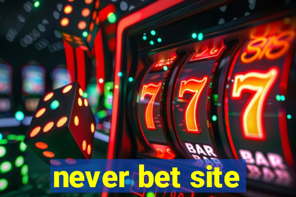 never bet site