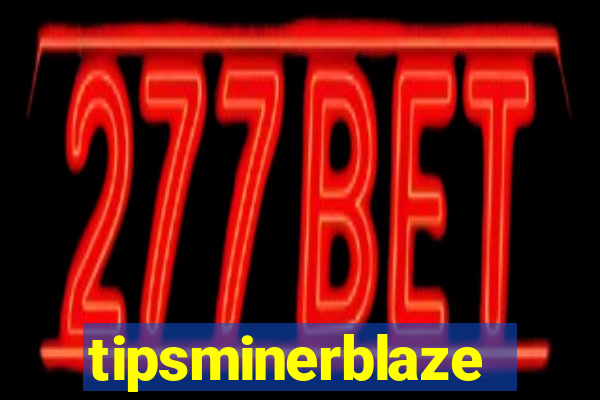 tipsminerblaze