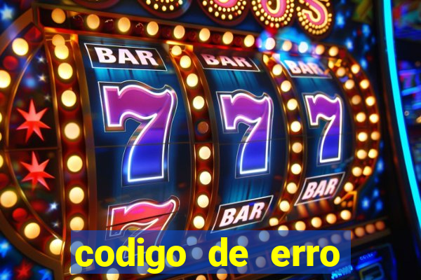 codigo de erro s105 bet365