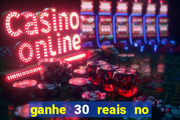 ganhe 30 reais no cadastro cassino