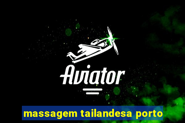 massagem tailandesa porto