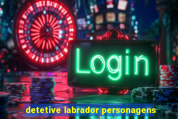 detetive labrador personagens