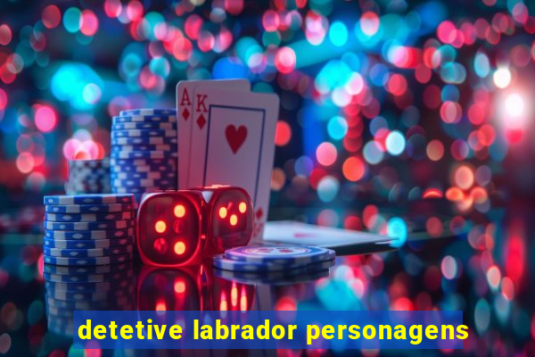 detetive labrador personagens