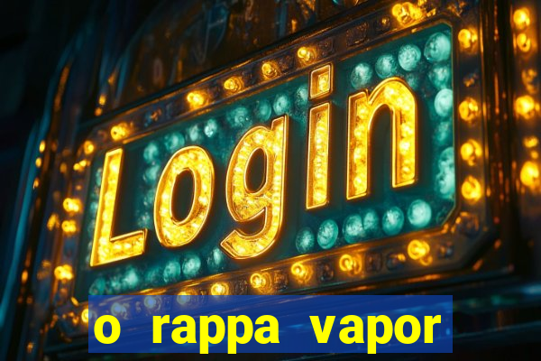 o rappa vapor barato letra