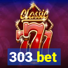 303 bet