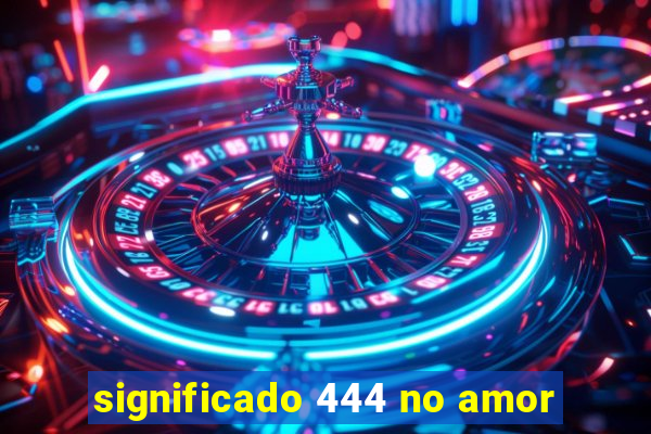 significado 444 no amor