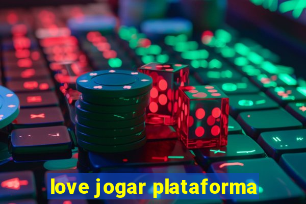 love jogar plataforma