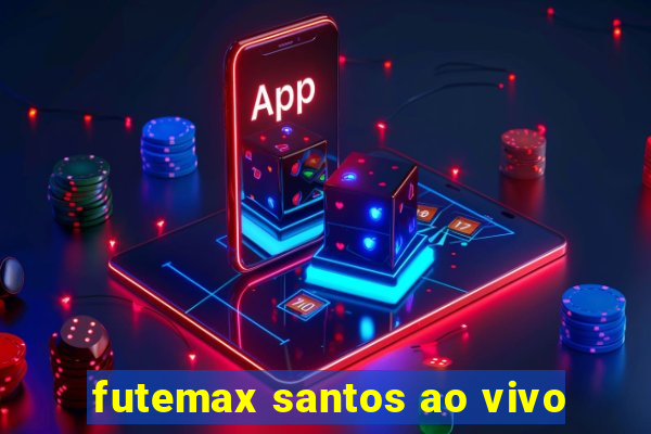 futemax santos ao vivo