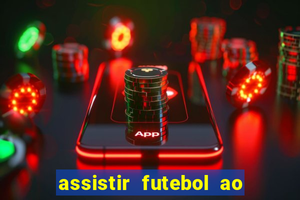 assistir futebol ao vivo sem travar