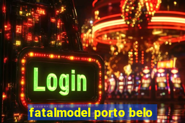 fatalmodel porto belo