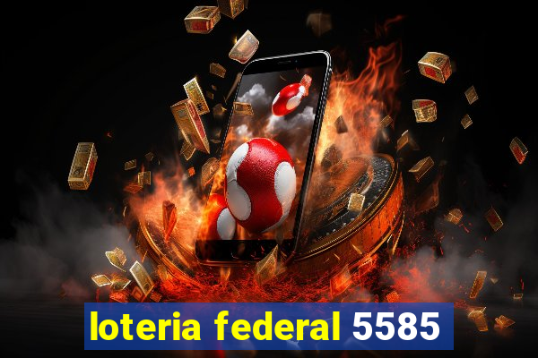 loteria federal 5585