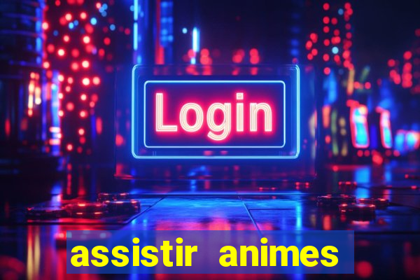 assistir animes online dublado