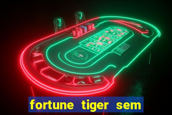 fortune tiger sem deposito minimo