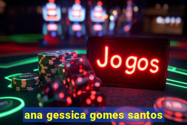 ana gessica gomes santos