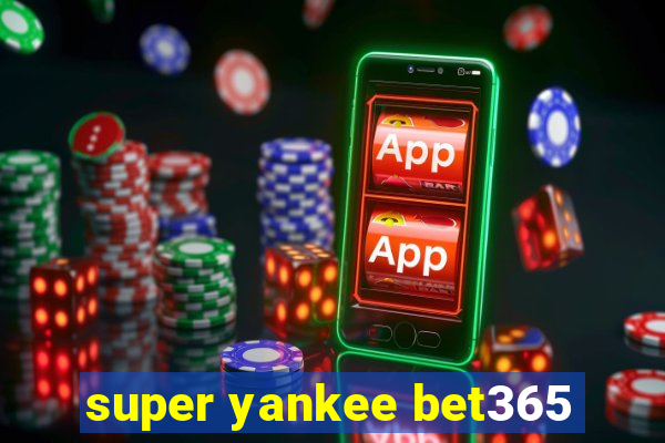 super yankee bet365