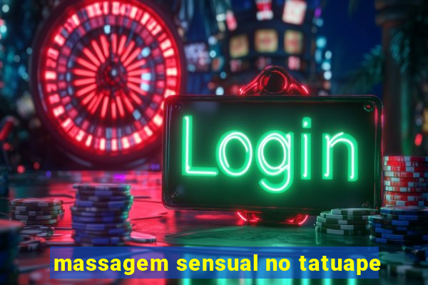 massagem sensual no tatuape