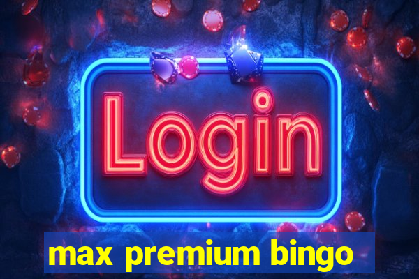 max premium bingo