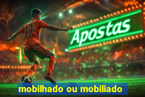 mobilhado ou mobiliado