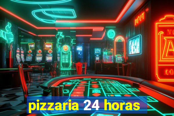 pizzaria 24 horas