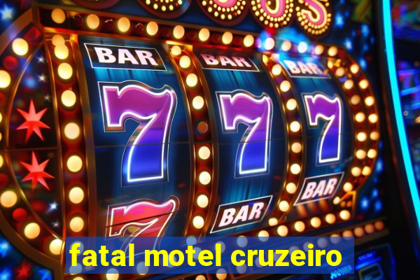 fatal motel cruzeiro