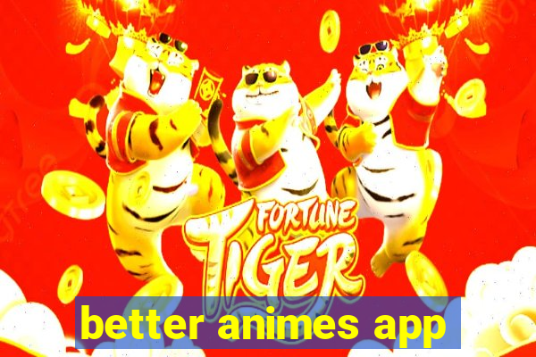 better animes app