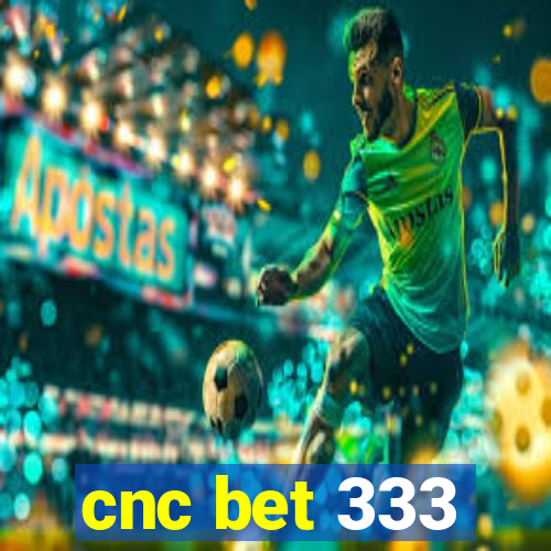 cnc bet 333