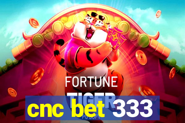 cnc bet 333