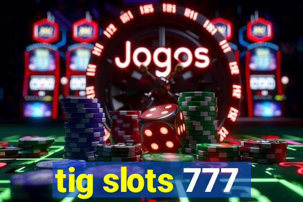 tig slots 777