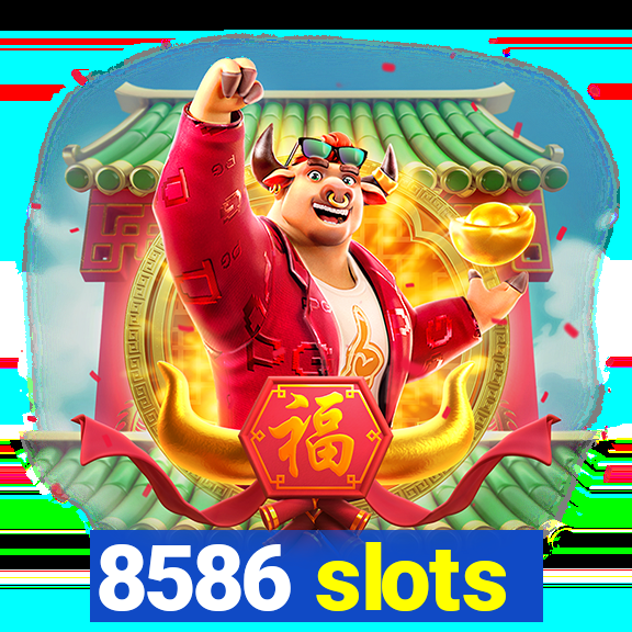 8586 slots