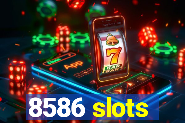 8586 slots