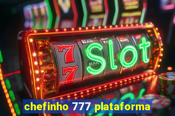 chefinho 777 plataforma