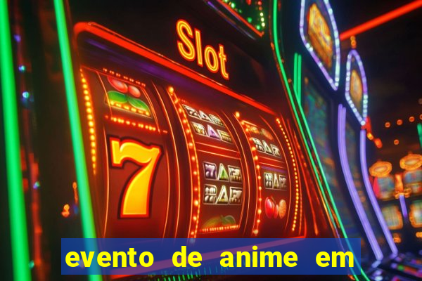 evento de anime em sp hoje