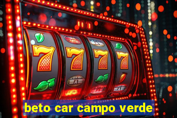 beto car campo verde