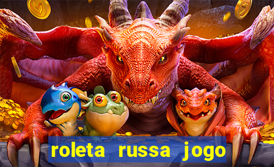 roleta russa jogo como funciona