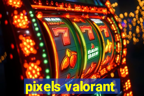 pixels valorant