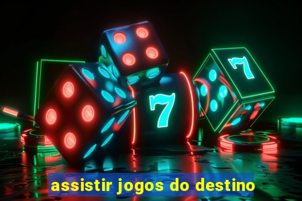 assistir jogos do destino