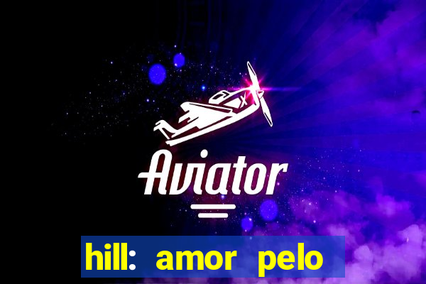 hill: amor pelo jogo online