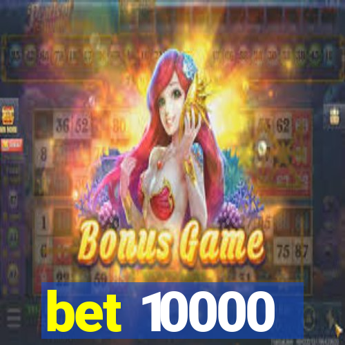 bet 10000