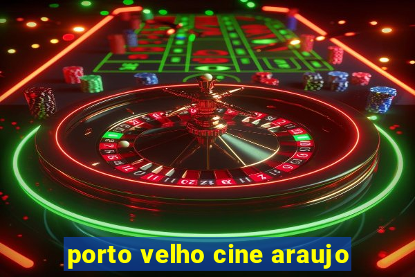 porto velho cine araujo