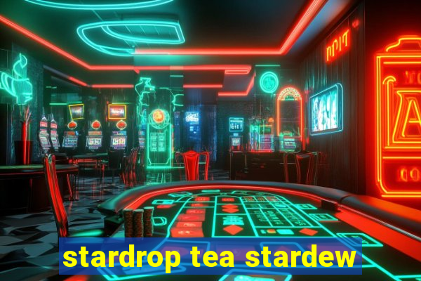 stardrop tea stardew