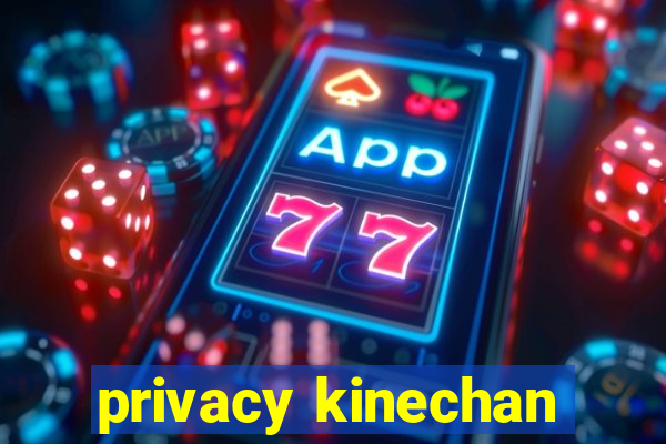 privacy kinechan