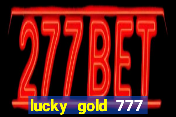 lucky gold 777 paga mesmo