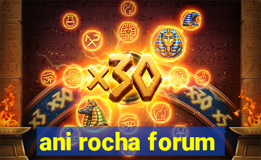 ani rocha forum