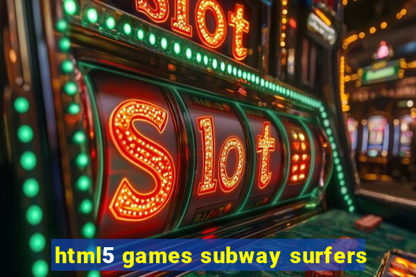 html5 games subway surfers