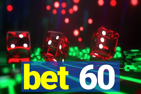 bet 60