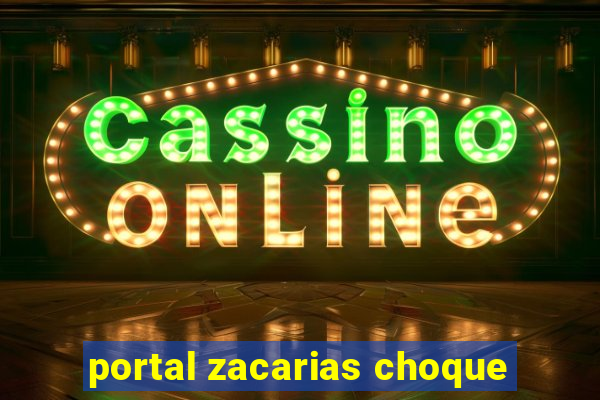 portal zacarias choque