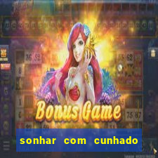 sonhar com cunhado jogo do bicho