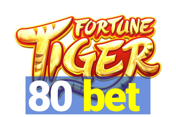 80 bet