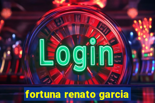 fortuna renato garcia