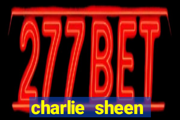 charlie sheen fortuna 2023